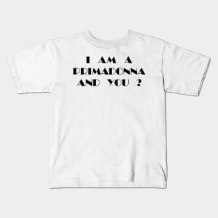 I Am a Primadonna and You? Kids T-Shirt